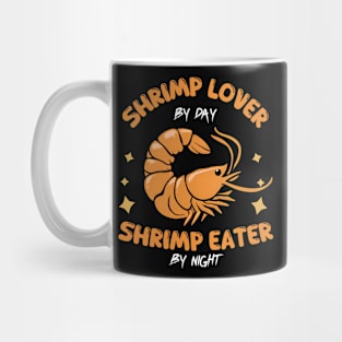 Shrimp lover By Day Shrimp Eater by Night Mug